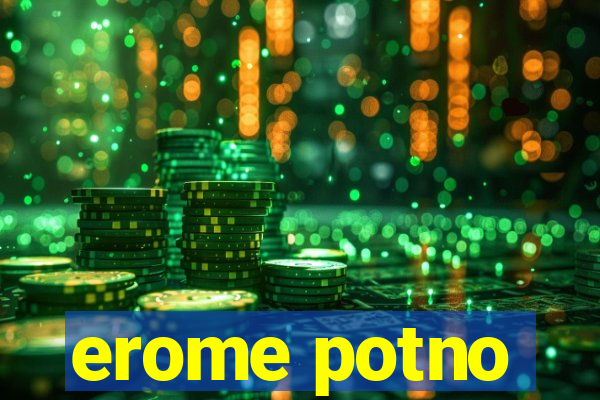erome potno